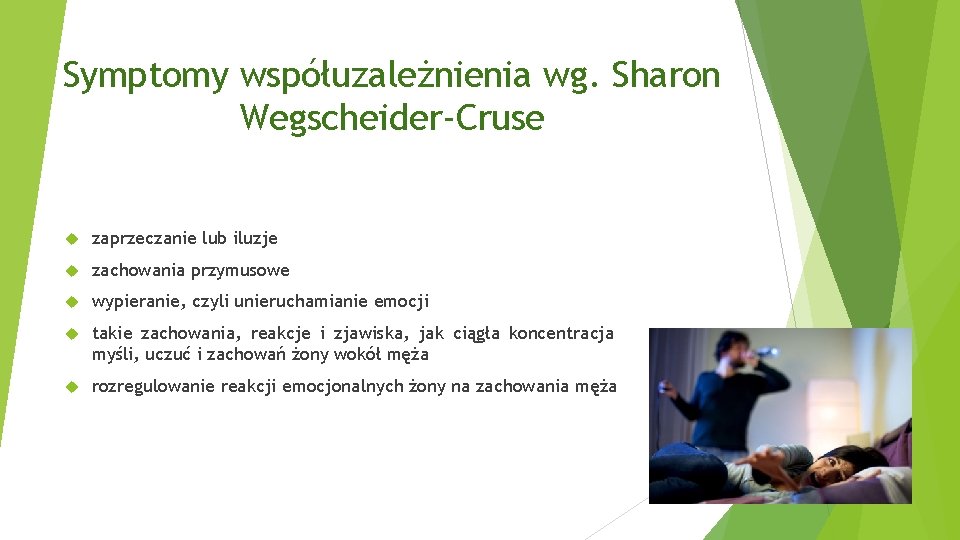 Symptomy współuzależnienia wg. Sharon Wegscheider-Cruse zaprzeczanie lub iluzje zachowania przymusowe wypieranie, czyli unieruchamianie emocji