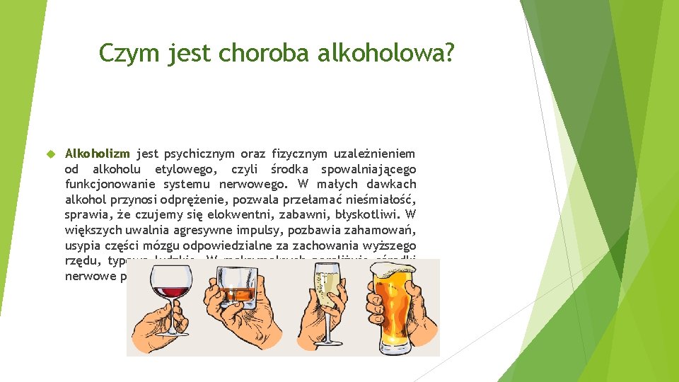 Czym jest choroba alkoholowa? Alkoholizm jest psychicznym oraz fizycznym uzależnieniem od alkoholu etylowego, czyli