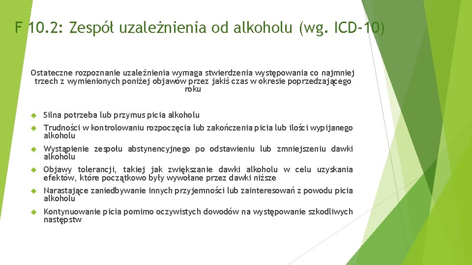 F 10. 2: Zespół uzależnienia od alkoholu (wg. ICD-10) Ostateczne rozpoznanie uzależnienia wymaga stwierdzenia