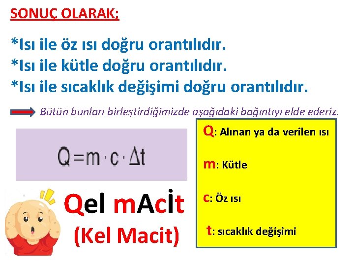 SONUÇ OLARAK; *Isı ile öz ısı doğru orantılıdır. *Isı ile kütle doğru orantılıdır. *Isı