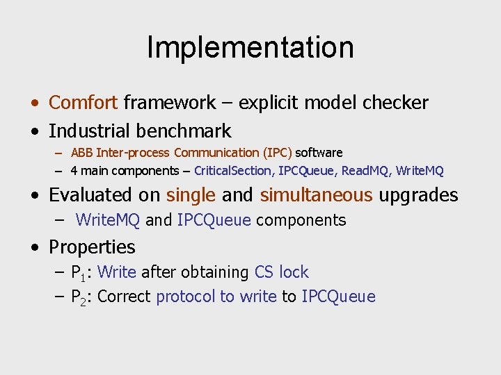 Implementation • Comfort framework – explicit model checker • Industrial benchmark – ABB Inter-process