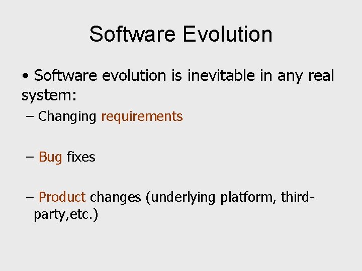 Software Evolution • Software evolution is inevitable in any real system: – Changing requirements