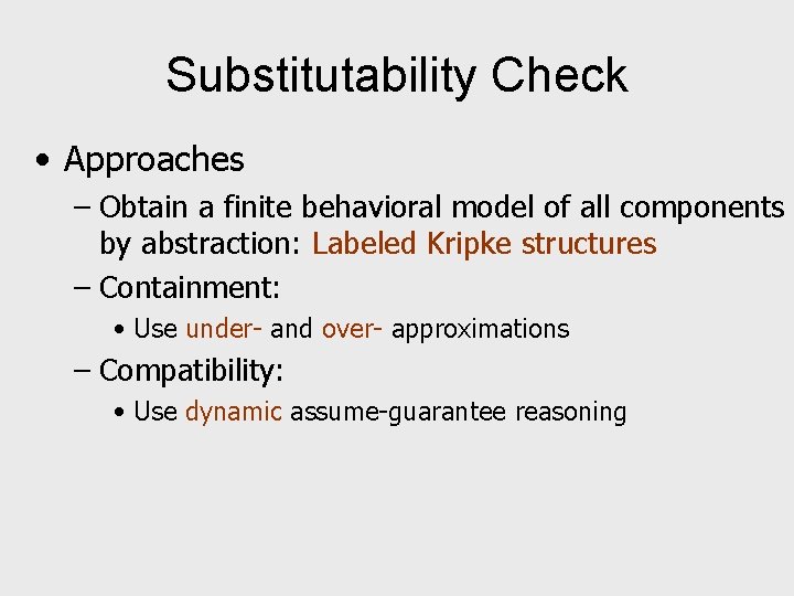 Substitutability Check • Approaches – Obtain a finite behavioral model of all components by