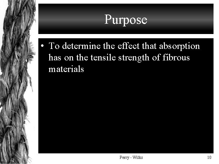Purpose • To determine the effect that absorption has on the tensile strength of