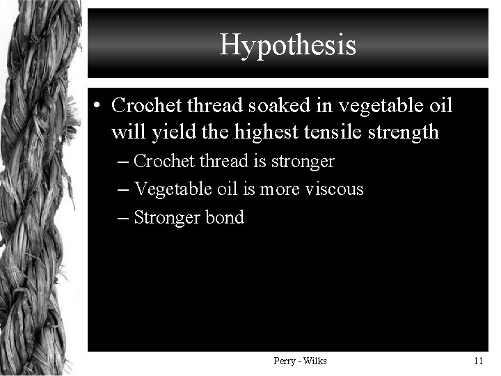 Hypothesis • Crochet thread soaked in vegetable oil will yield the highest tensile strength