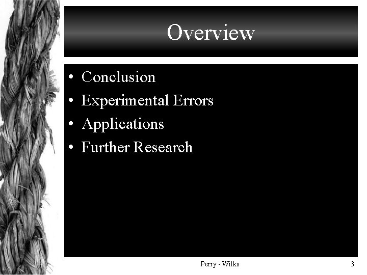 Overview • • Conclusion Experimental Errors Applications Further Research Perry - Wilks 3 