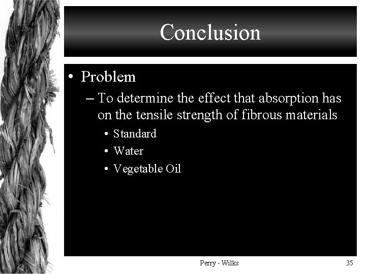 Conclusion • Problem – To determine the effect that absorption has on the tensile
