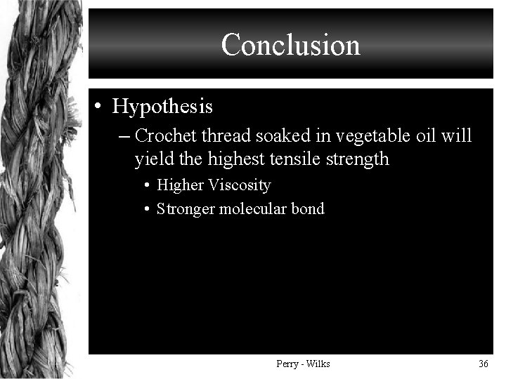 Conclusion • Hypothesis – Crochet thread soaked in vegetable oil will yield the highest