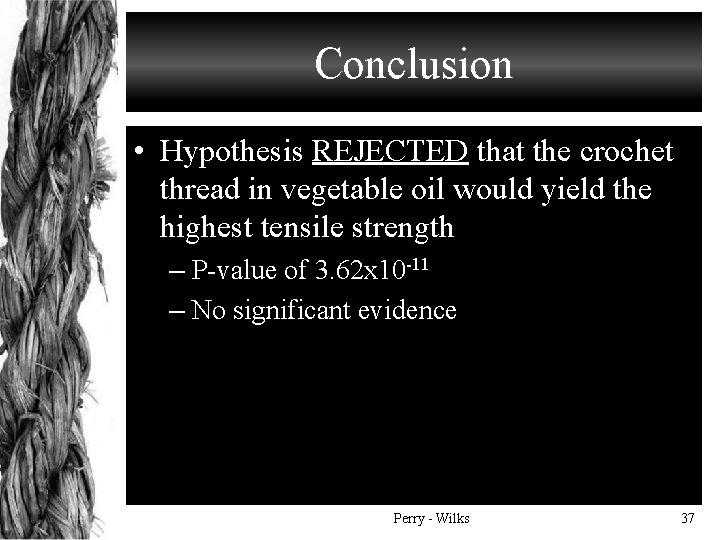Conclusion • Hypothesis REJECTED that the crochet thread in vegetable oil would yield the