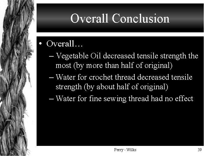 Overall Conclusion • Overall… – Vegetable Oil decreased tensile strength the most (by more