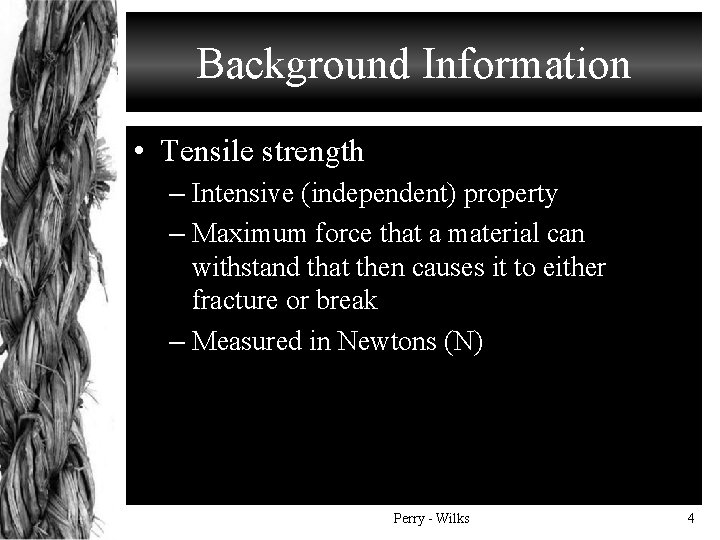Background Information • Tensile strength – Intensive (independent) property – Maximum force that a