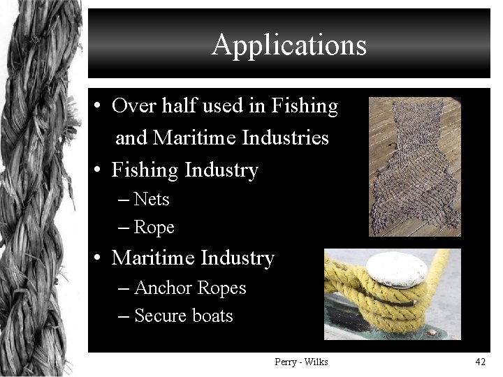 Applications • Over half used in Fishing and Maritime Industries • Fishing Industry –