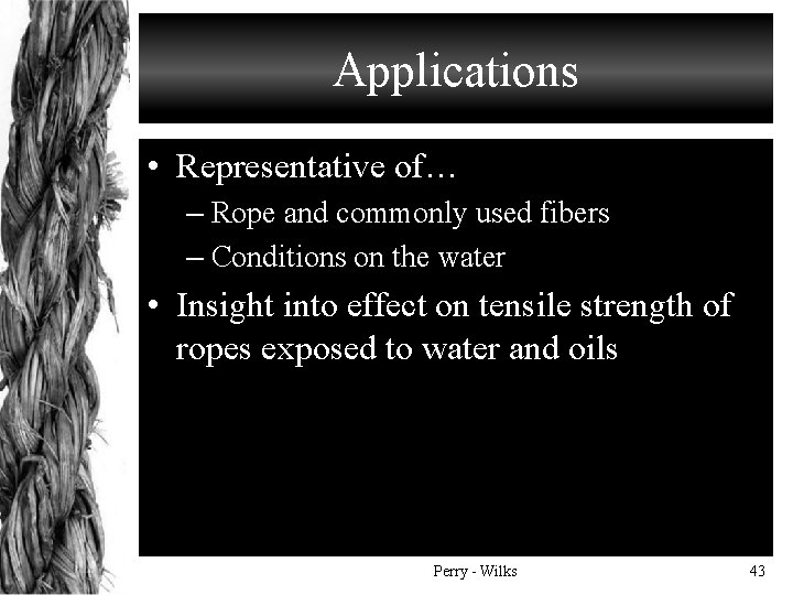 Applications • Representative of… – Rope and commonly used fibers – Conditions on the