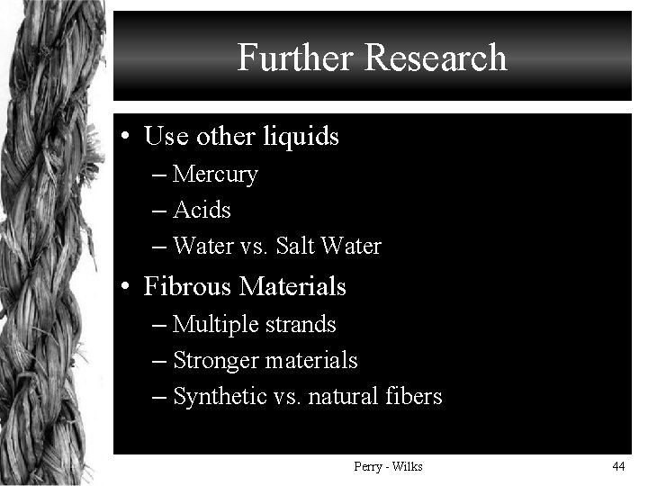 Further Research • Use other liquids – Mercury – Acids – Water vs. Salt