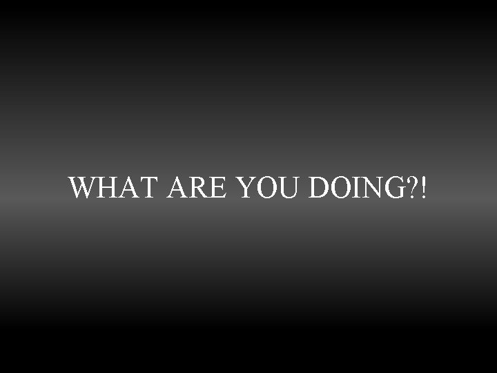 WHAT ARE YOU DOING? ! Perry - Wilks 51 