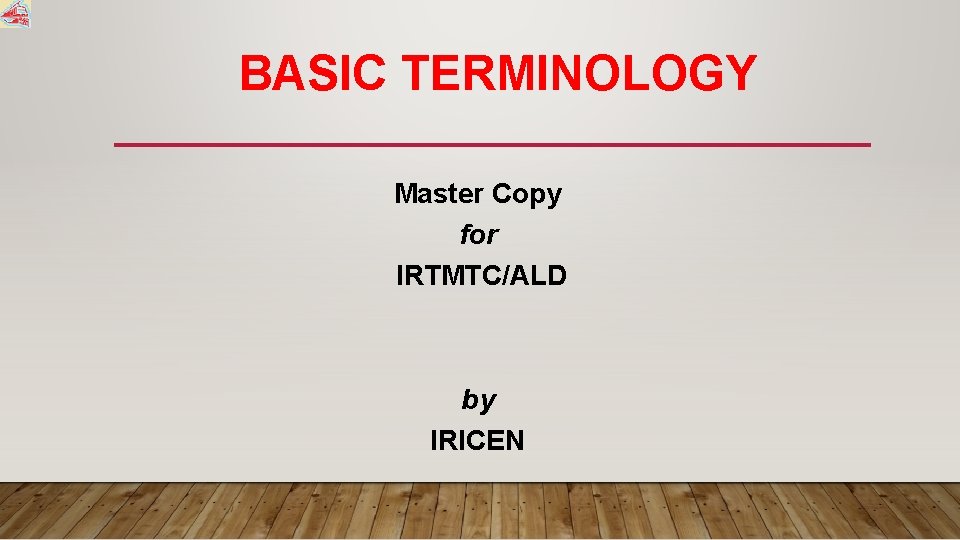 BASIC TERMINOLOGY Master Copy for IRTMTC/ALD by IRICEN 