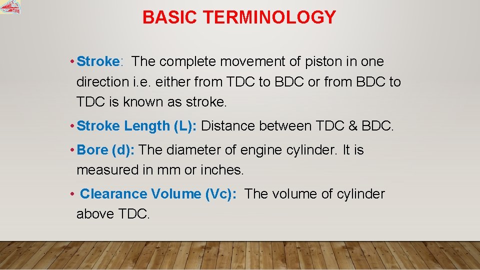 BASIC TERMINOLOGY • Stroke: The complete movement of piston in one direction i. e.