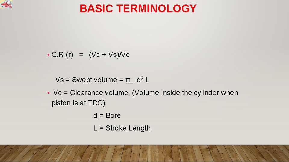 BASIC TERMINOLOGY • C. R (r) = (Vc + Vs)/Vc Vs = Swept volume