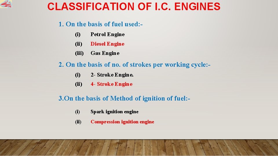 CLASSIFICATION OF I. C. ENGINES 1. On the basis of fuel used: (i) Petrol