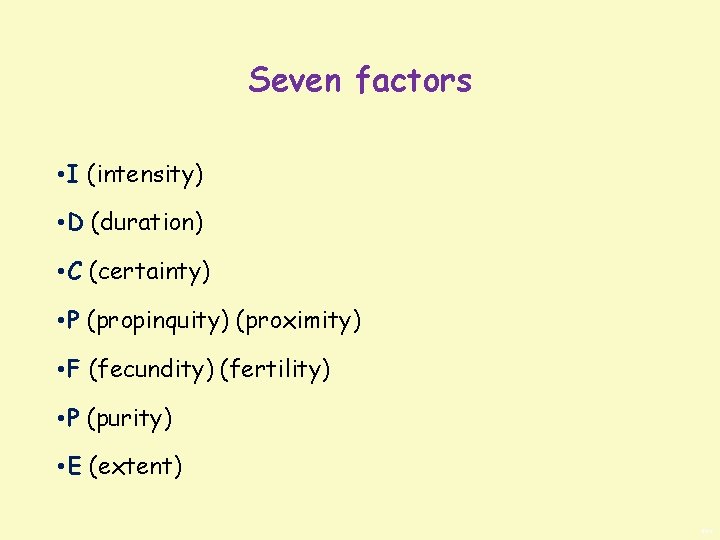 Seven factors • I (intensity) • D (duration) • C (certainty) • P (propinquity)