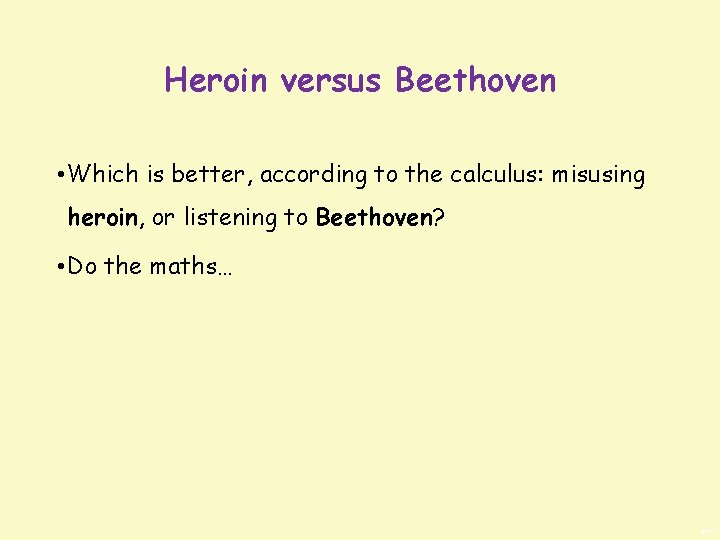 Heroin versus Beethoven • Which is better, according to the calculus: misusing heroin, or