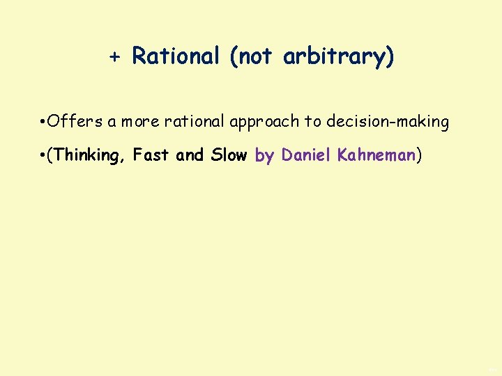 + Rational (not arbitrary) • Offers a more rational approach to decision-making • (Thinking,