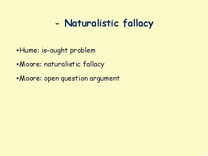 - Naturalistic fallacy • Hume: is-ought problem • Moore: naturalistic fallacy • Moore: open