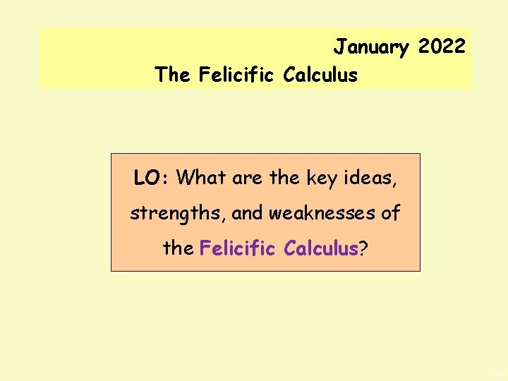 January 2022 The Felicific Calculus LO: What are the key ideas, strengths, and weaknesses