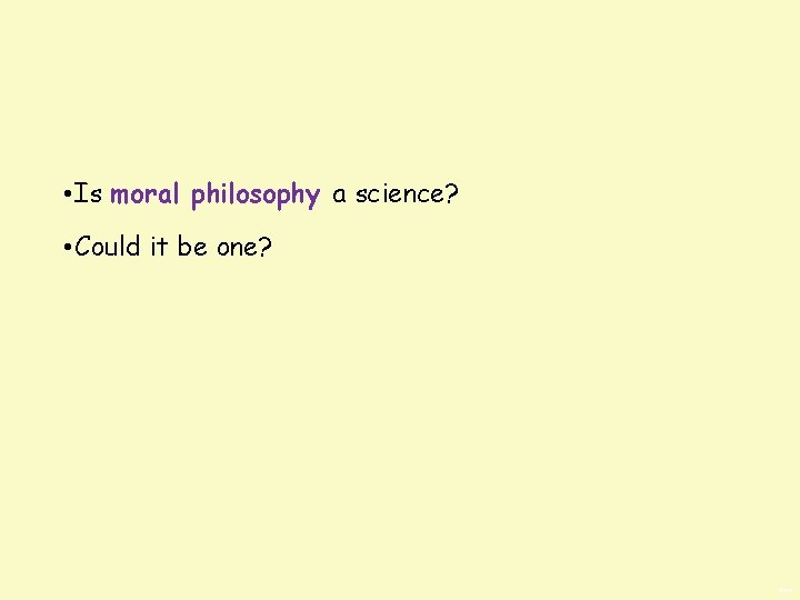  • Is moral philosophy a science? • Could it be one? BWS 