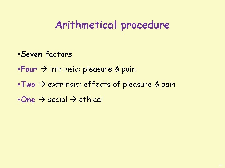 Arithmetical procedure • Seven factors • Four intrinsic: pleasure & pain • Two extrinsic: