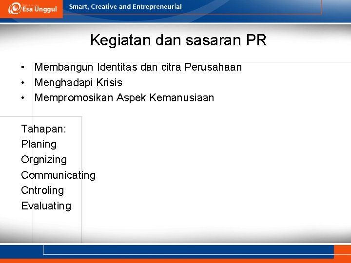 Kegiatan dan sasaran PR • Membangun Identitas dan citra Perusahaan • Menghadapi Krisis •