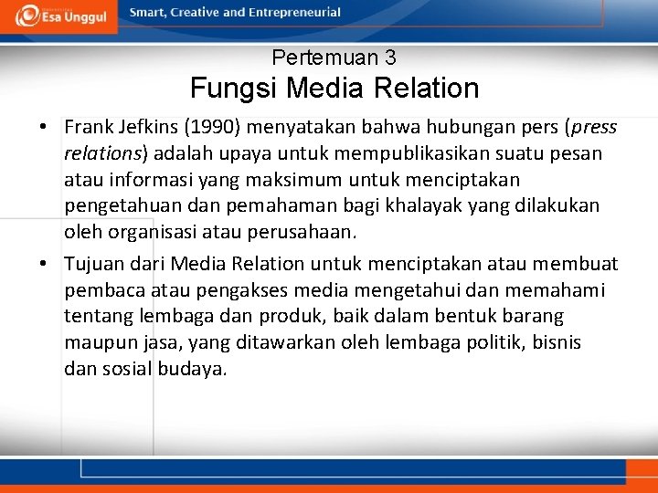 Pertemuan 3 Fungsi Media Relation • Frank Jefkins (1990) menyatakan bahwa hubungan pers (press