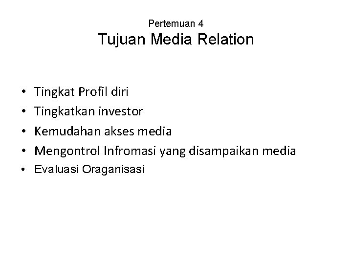 Pertemuan 4 Tujuan Media Relation • • Tingkat Profil diri Tingkatkan investor Kemudahan akses