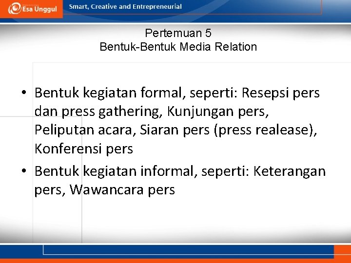 Pertemuan 5 Bentuk-Bentuk Media Relation • Bentuk kegiatan formal, seperti: Resepsi pers dan press