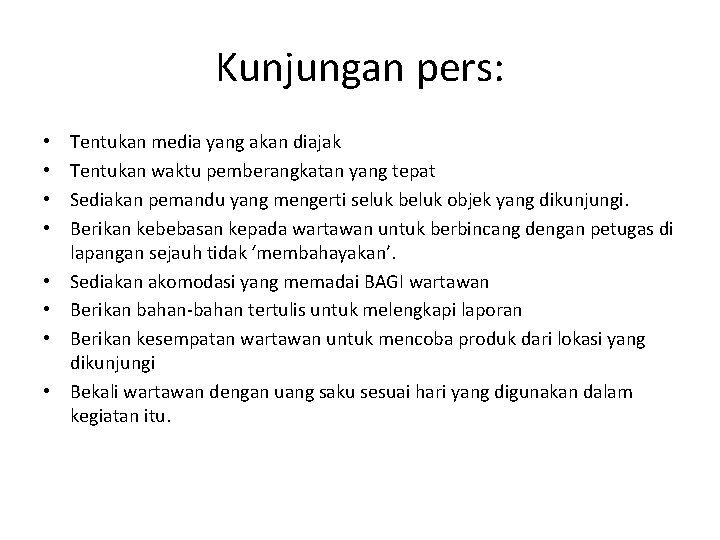 Kunjungan pers: • • Tentukan media yang akan diajak Tentukan waktu pemberangkatan yang tepat