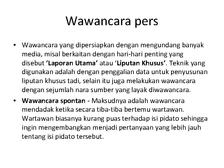 Wawancara pers • Wawancara yang dipersiapkan dengan mengundang banyak media, misal berkaitan dengan hari-hari