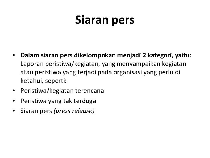 Siaran pers • Dalam siaran pers dikelompokan menjadi 2 kategori, yaitu: Laporan peristiwa/kegiatan, yang