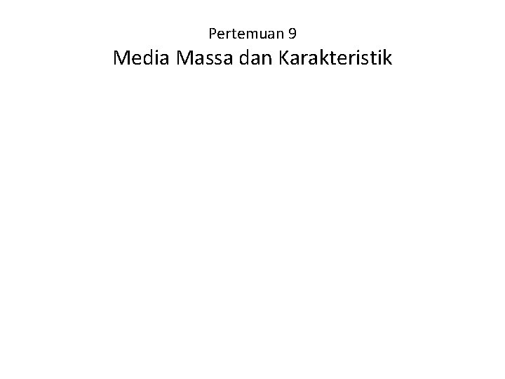 Pertemuan 9 Media Massa dan Karakteristik 