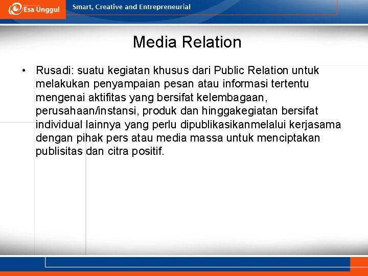 Media Relation • Rusadi: suatu kegiatan khusus dari Public Relation untuk melakukan penyampaian pesan