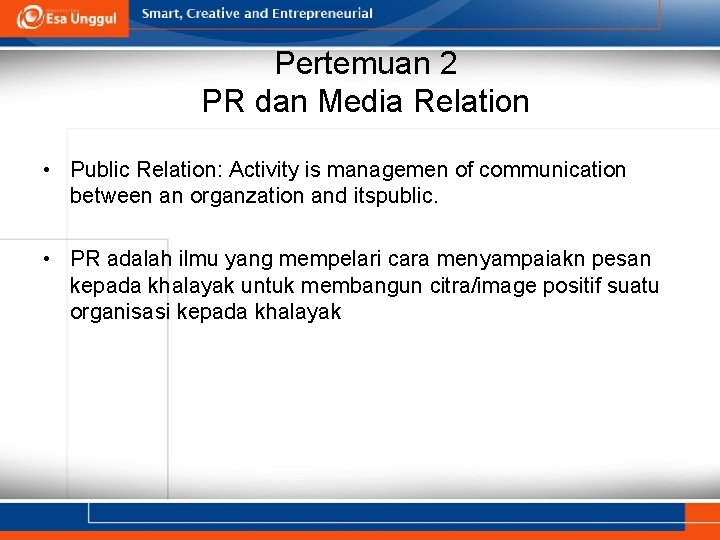 Pertemuan 2 PR dan Media Relation • Public Relation: Activity is managemen of communication