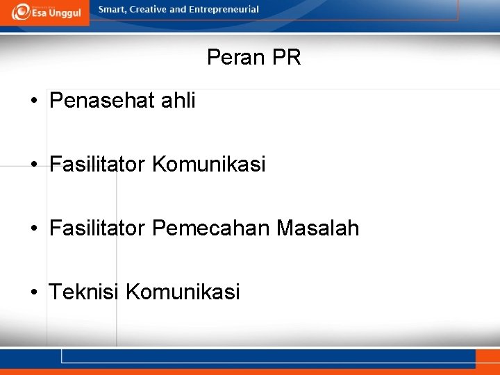 Peran PR • Penasehat ahli • Fasilitator Komunikasi • Fasilitator Pemecahan Masalah • Teknisi