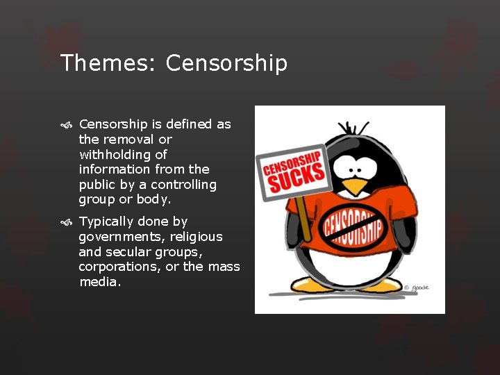 Themes: Censorship is defined as the removal or withholding of information from the public