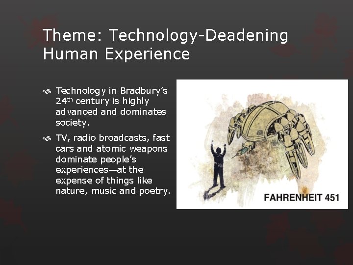 Theme: Technology-Deadening Human Experience Technology in Bradbury’s 24 th century is highly advanced and