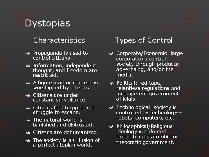 Dystopias Characteristics Propaganda is used to control citizens. Information, independent thought, and freedom are