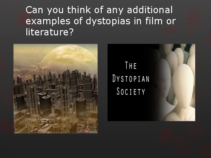 Can you think of any additional examples of dystopias in film or literature? 