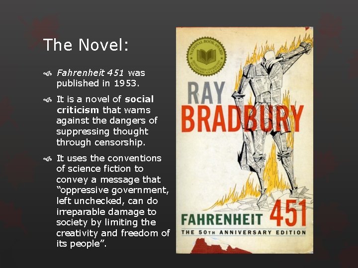 The Novel: Fahrenheit 451 was published in 1953. It is a novel of social