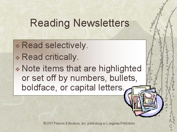 Reading Newsletters v Read selectively. v Read critically. v Note items that are highlighted