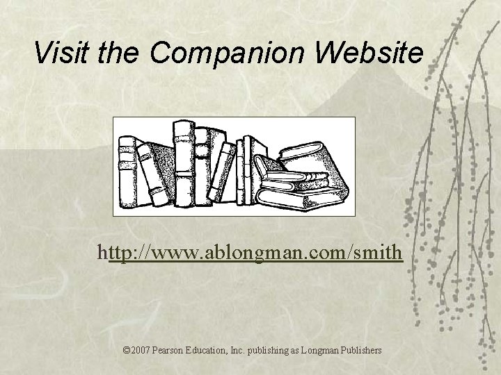 Visit the Companion Website http: //www. ablongman. com/smith © 2007 Pearson Education, Inc. publishing