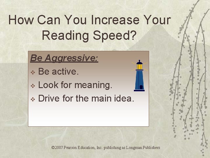 How Can You Increase Your Reading Speed? Be Aggressive: v Be active. v Look