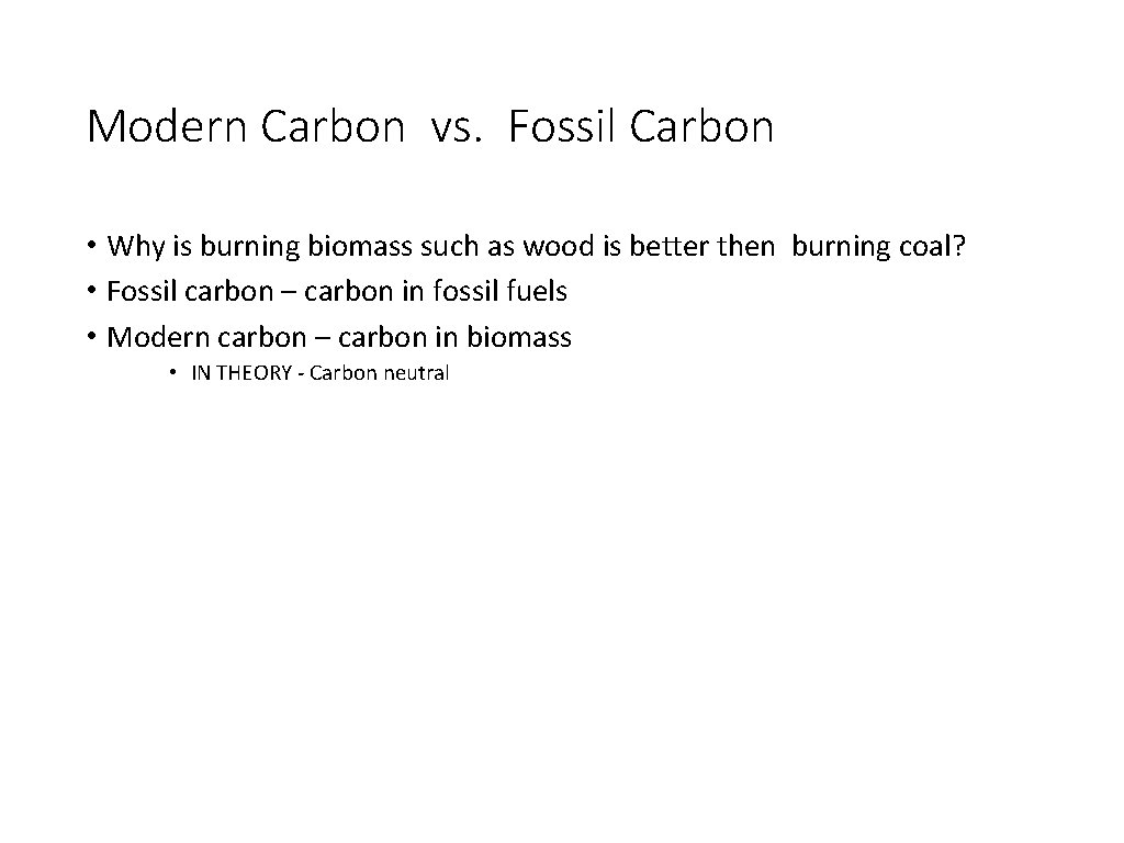 Modern Carbon vs. Fossil Carbon • Why is burning biomass such as wood is